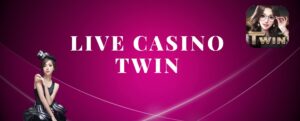 Cá cược live casino TWIN hiện nay